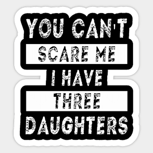 You can't scare me I have three daughters Sticker